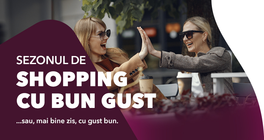 Sezonul de shopping cu bun gust…sau mai bine zis, cu gust bun!